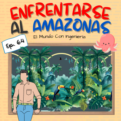 episode Cómo enfrentarse al Amazonas - La nanotecnología | El Mundo Con Ingeniería 64 artwork