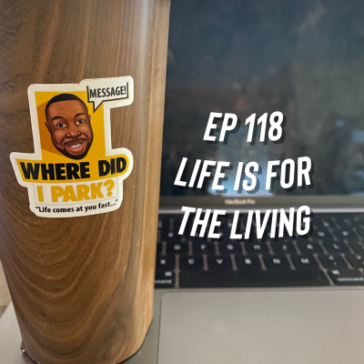 episode WDIP-118: Life Is For The Living artwork