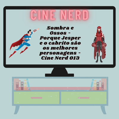 episode Sombra e Ossos - Porque Jesper e o cabrito são os melhores personagens - Cine Nerd 013 artwork