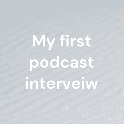 My first podcast interveiw