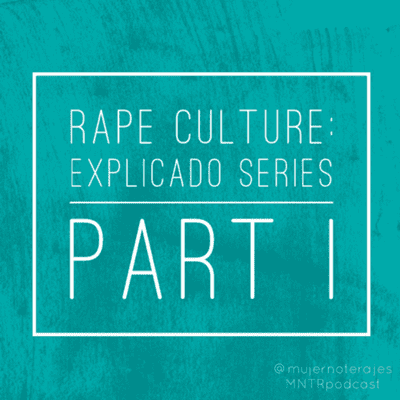 episode MNTR 007. | "Rape Culture: Explicado" Series artwork