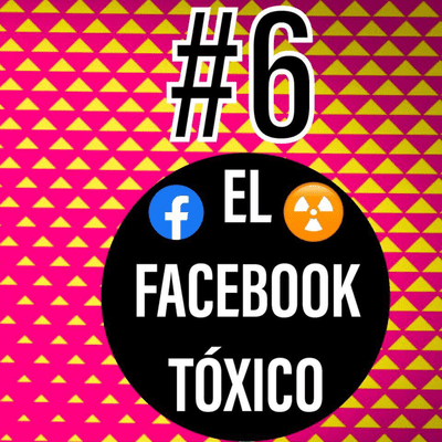 episode #6. El Facebook Tóxico artwork