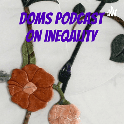 Doms Podcast on ineqality