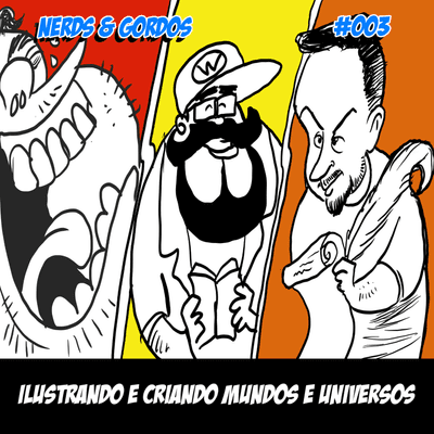 episode Nerds & Gordos #003 - Ilustrando e Criando mundos. artwork