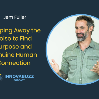 episode Jem Fuller, Stripping Away the Noise to Find Purpose and Genuine Human Connection - Innova.buzz 682 artwork