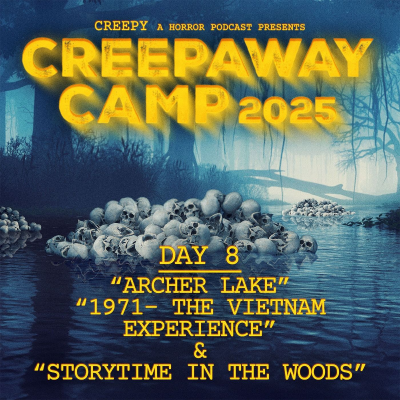 episode Creepaway Camp 2025: Day 8 - Archer Lake & 1971 & Storytime in the Woods artwork