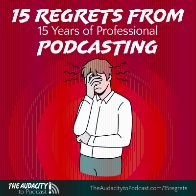 episode 394. 15 Regrets from 15 Years of Professional Podcasting artwork