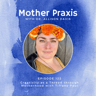 episode Creativity as a Thread through Motherhood with Tiffany Paul artwork