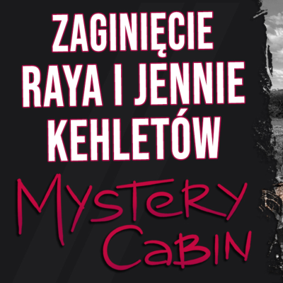 episode Wyprawa Kehletów - wyjechało troje, wrócił jeden - Mystery Cabin artwork