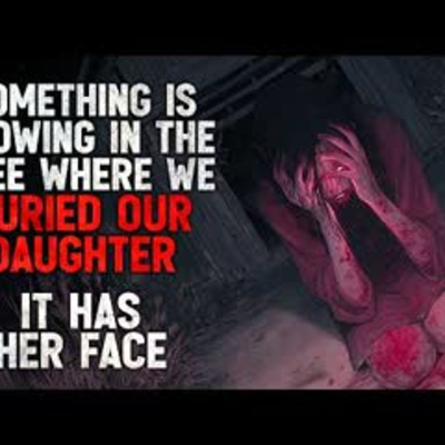 episode "Something is Growing in the Tree Where We Buried Our Daughter. It Has Her Face." Creepypasta artwork