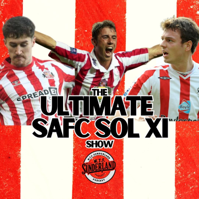 episode The Ultimate Sunderland XI - The SOL years | WTF Sunderland Podcast artwork