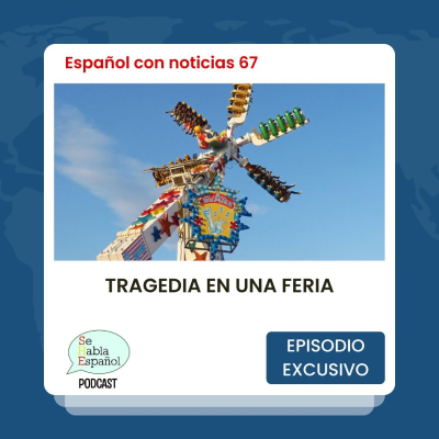 episode Español con noticias 67: Tragedia en una feria - Episodio exclusivo para mecenas artwork