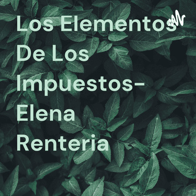 Los Elementos De Los Impuestos- Elena Renteria