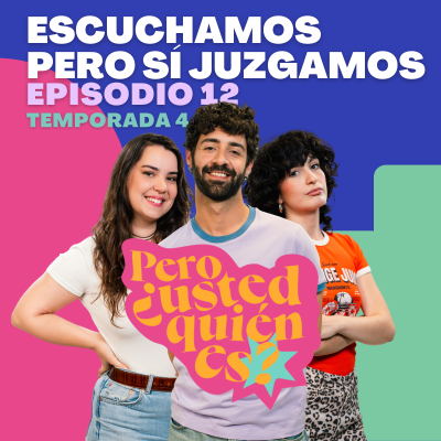 episode Escuchamos pero SÍ juzgamos | Pero ¿usted quién es? 4x12 artwork