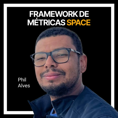 episode #237 - Framework de métricas SPACE com Phil Alves artwork