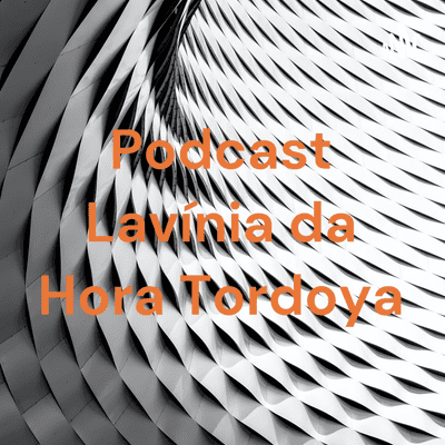 Podcast Lavínia da Hora Tordoya