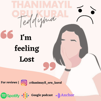episode I'm feeling lost An emotional tamil podcast By Teddyma artwork