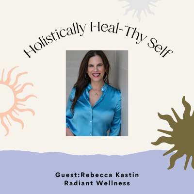 episode Holistically Heal-Thyself with Rebecca Kastin Owner of Radiant Wellness artwork
