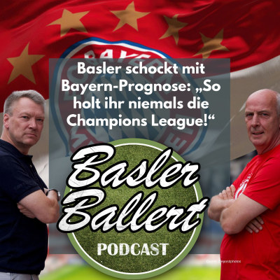 episode Basler schockt mit Bayern-Prognose: „So holt ihr niemals die Champions League!“ artwork