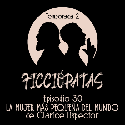 episode Episodio 30 T2: «La mujer más pequeña del mundo» de Clarice Lispector artwork