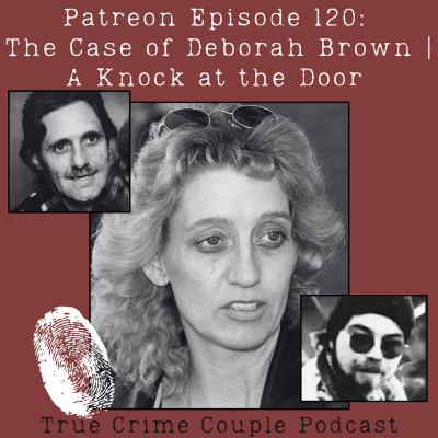 episode Bonus Episode | Patreon Episode 120: The Case of Deborah Brown | A Knock at the Door artwork