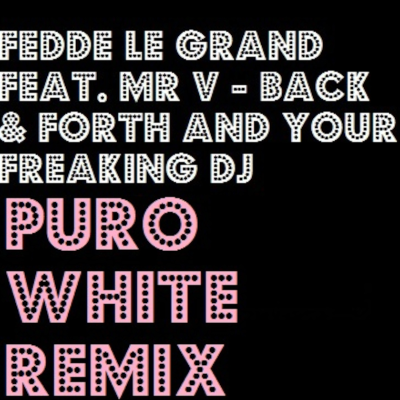 episode Fedde le Grand Feat. Mr V -Back & Forth and Your Freaking DJ (Puro White Remix) artwork
