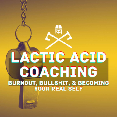 episode Lactic Acid Coaching Explained: Burnout, Bullshit, and Becoming Your Real Self artwork