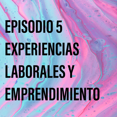 episode EXPERIENCIAS LABORALES Y EMPRENDIMIENTO artwork
