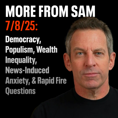 episode #423 — “More From Sam”: Democracy, Populism, Wealth Inequality, News-Induced Anxiety, & Rapid Fire Questions artwork