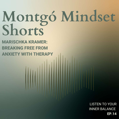 episode MONTGÓ MINDSET SHORTS: BREAKING FREE FROM ANXIETY WITH THERAPY artwork