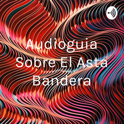 Audioguia Sobre El Asta Bandera