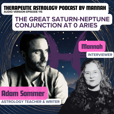 episode #115 - Adam Sommer - The Beginning of a New Era - Saturn - Neptune Conjunct at 0 Aries artwork