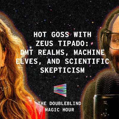 episode Hot Goss with Zeus Tipado: DMT Realms, Machine Elves, and Scientific Skepticism artwork