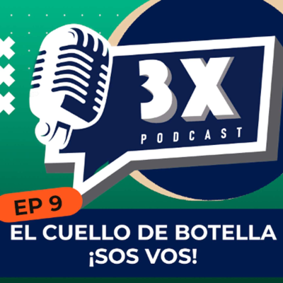 episode 🎙 𝟯𝗫 𝗣𝗢𝗗𝗖𝗔𝗦𝗧 | Episodio 9: El cuello de botella ¡SOS VOS! artwork