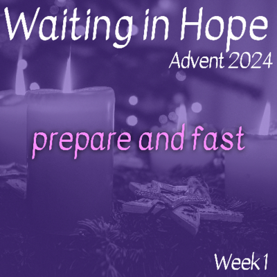 episode Prepare and Fast (Waiting in Hope Advent 2024 Series - Week 1) artwork