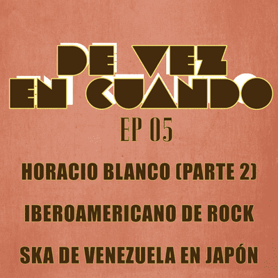 episode De Vez En Cuando Ep. 05 Entrevista con Horacio Blanco Parte 2 artwork