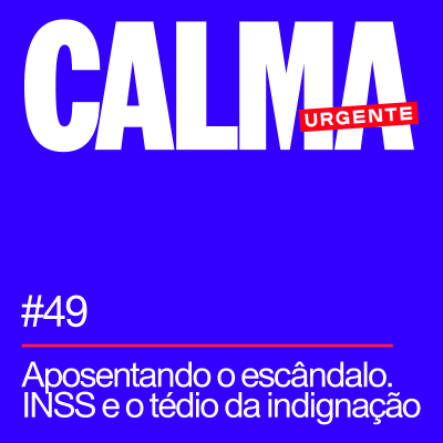 episode Aposentando o escândalo - INSS e o tédio da indignação artwork