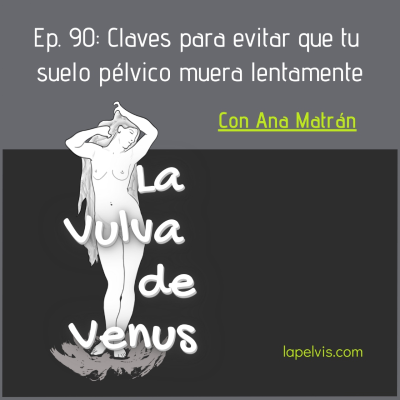 episode 91. Claves para evitar que tu suelo pélvico muera lentamente con Ana Matrán artwork