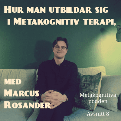 episode 8. Hur man utbildar sig i Metakognitiv terapi, med Marcus Rosander artwork