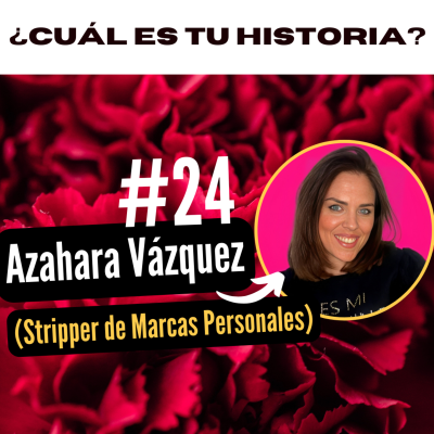 episode ¿Cuál es tu historia? #24 - Azahara Vázquez | Stripper de Marcas Personales artwork