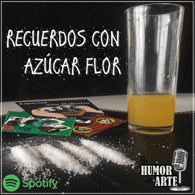 episode 8.- Recuerdos Con Azúcar Flor - Por Humor Al Arte artwork