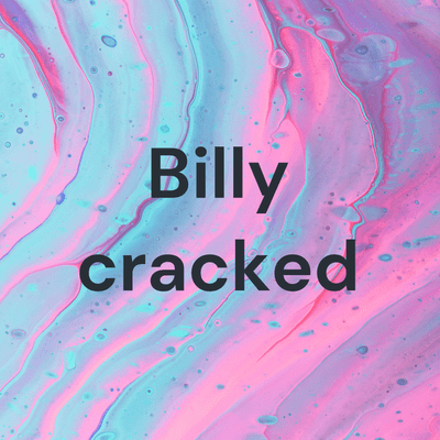 Billy cracked