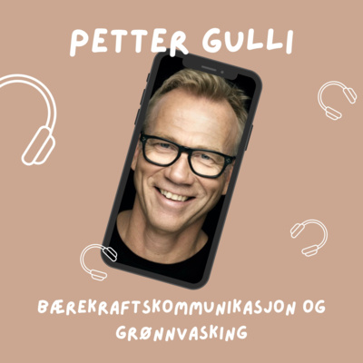 episode 24: Petter Gulli: Bærekraftskommunikasjon og grønnvasking artwork