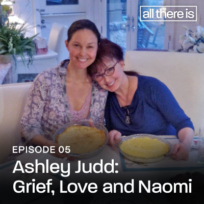 episode Ashley Judd: Grief, Love and Naomi artwork