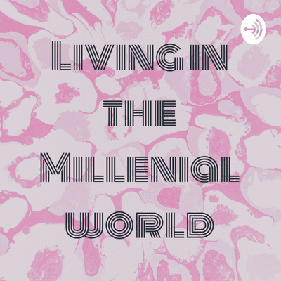 Living in the Millenial World