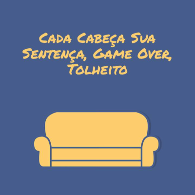 episode Cada cabeça sua sentença, Game Over, Tolheito artwork