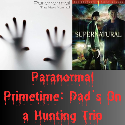 episode Paranormal Primetime: Dad's On a Hunting Trip artwork