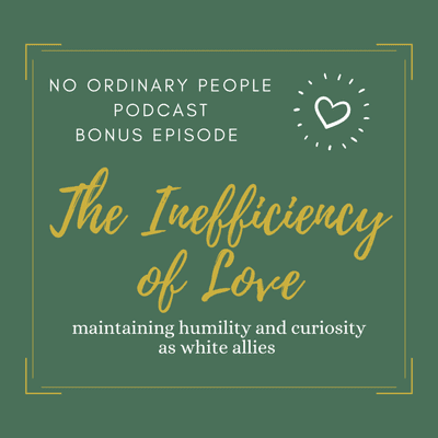 episode The Inefficiency of Love: Maintaining Humility and Curiosity as White Allies artwork