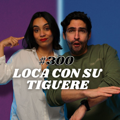 episode #300 Loca con su tiguere artwork