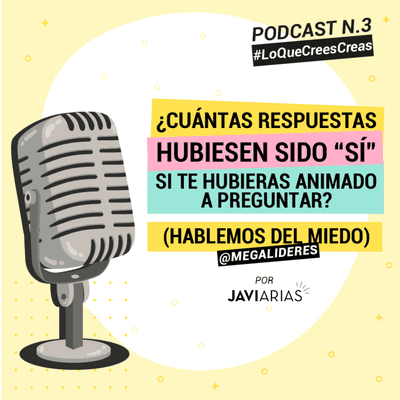 episode 3 - ¿Cuántas respuestas hubiesen sido "sí" si te hubieras animado a preguntar? (Hablemos del Miedo) artwork